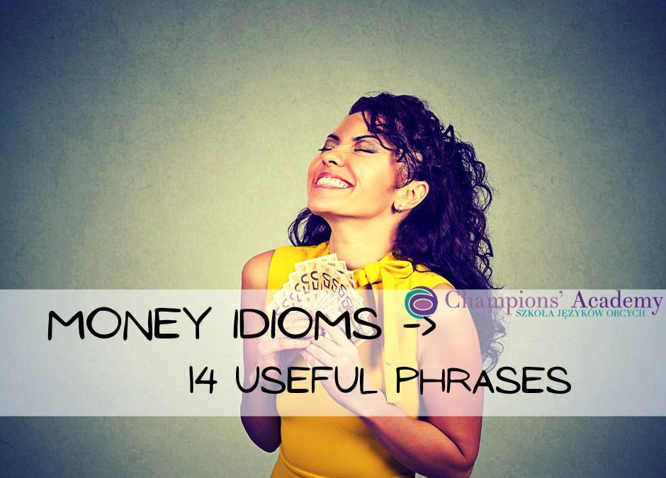 Money idioms -> 14 przydatnych idiomów związanych z pieniędzmi