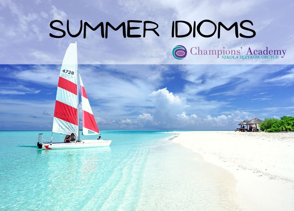 Summer idioms – 15 popularnych ‘letnich’ idiomów